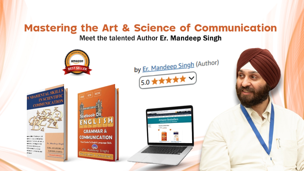 Mastering the Art & Science of Communication for Creativity Fueled with Confidence: Meet the talented author Er. Mandeep Singh, who is a master of scientific communication